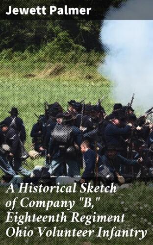A Historical Sketch of Company "B," Eighteenth Regiment Ohio Volunteer Infantry