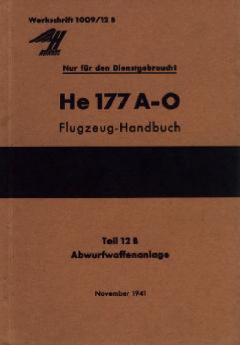 HeinkelHe 177 A-0Flugzeug – Handbuch. Teil12 B – Abwurfwaffenanlage (Kurzbeschreibung, Elektrische Ausrustung)