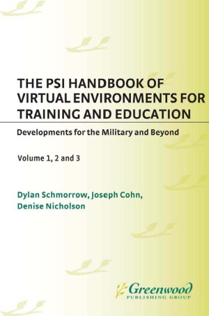 The PSI Handbook of Virtual Environments for Training and Education Developments for the Military and Beyond volume 1,2,3