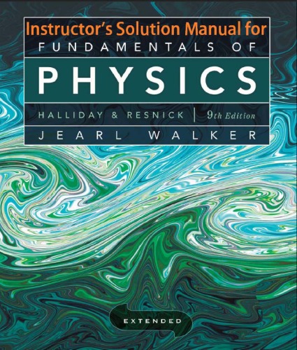 Instructor Solution Manual for Fundamentals of Physics 9thEd Resnick, Walker, and Halliday