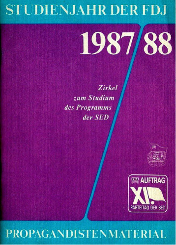 Arbeitsmaterial für den Propagandisten im Studienjahr der FDJ 1987/88. Zirkel zum Studium des Programms der SED