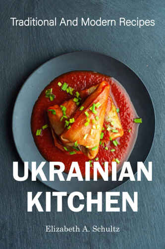 Ukrainian Kitchen: Traditional And Modern Recipes (Cooking World)