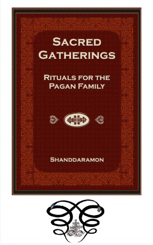 Sacred Gatherings: Rituals for the Pagan Family