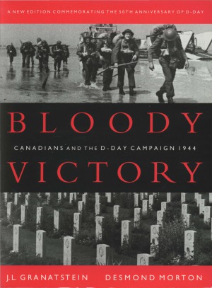 Bloody Victory. Canadians and the D-Day Campaign 1944