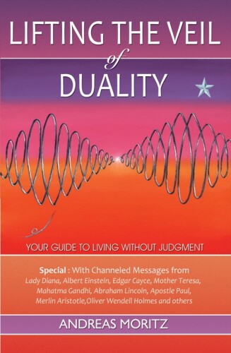 Lifting the Veil of Duality: How to be Free and Without Judgment
