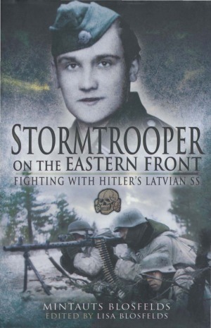 Stormtrooper on the Eastern Fronts. Fighting with Hitler’s Latvian SS