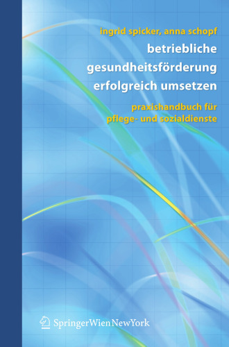 Betriebliche Gesundheitsförderung erfolgreich umsetzen: Praxishandbuch für Pflege- und Sozialdienste (German Edition)