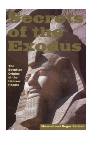 Secrets of the Exodus The Egyptian Origins of the Hebrew People