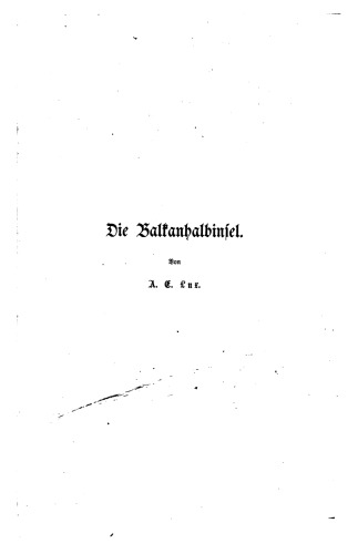 Die Balkan-Halbinsel (mit Ausschluß von Griechenland). Physikalische und ethnographische Schilderungen und Städtebilder