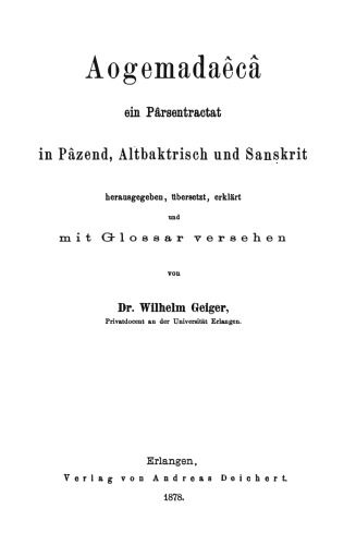 Aogemadaêcâ: Ein Pârsentractat in Pâzend, Altbaktrisch und Sanskrit
