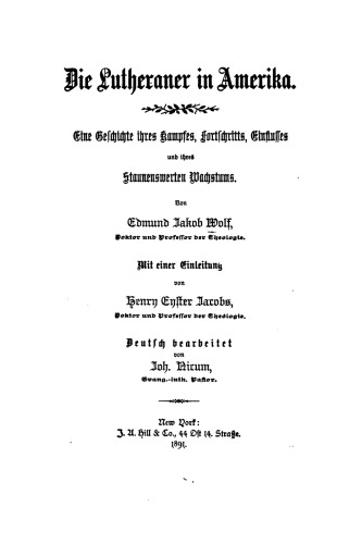 Die Lutheraner in Amerika. Eine Geschichte ihres Kampfes, Fortschritts, Einflusses und ihres staunenswertes Wachstums