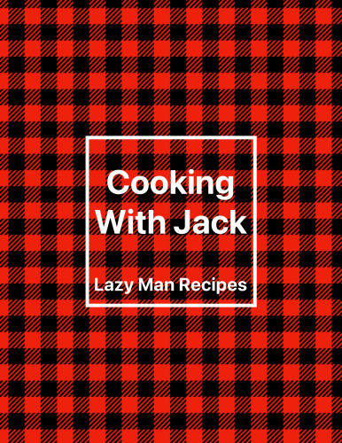 Cooking With Jack Lazy Man Recipes