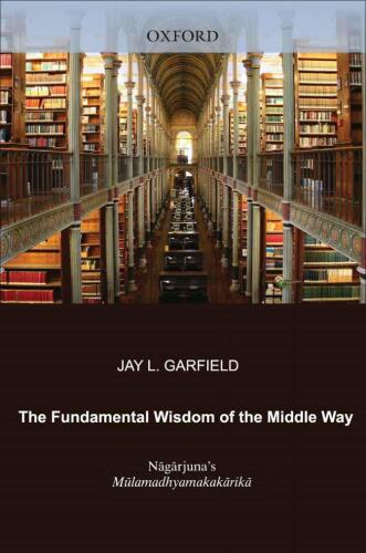 The Fundamental Wisdom of the Middle Way: Nagarjuna's Mulamadhyamakakarika
