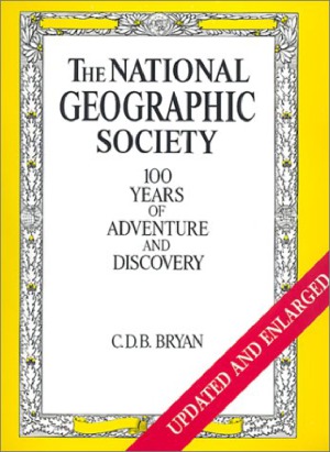 The National Geographic Society 100 years of adventure and discovery
