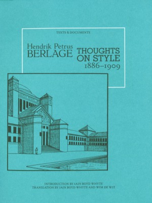 Hendrik Petrus Berlage Thoughts on Style, 1886–1909