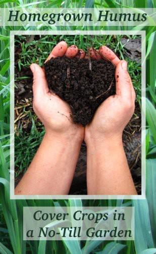 Homegrown Humus: Cover Crops in a No-Till Garden