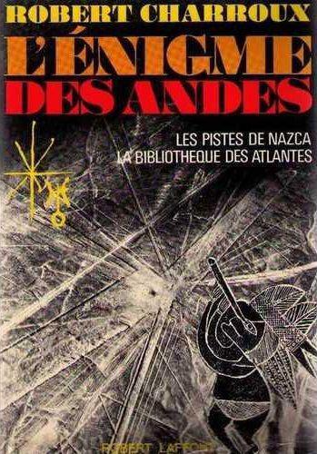 L'énigme des Andes: La piste de Nazca, la bibliothèque des Atlantes
