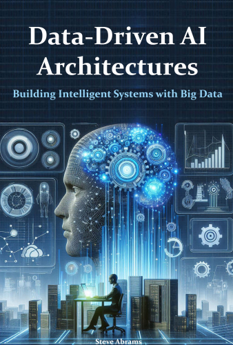 Data-Driven AI Architectures: Building Intelligent Systems with Big Data
