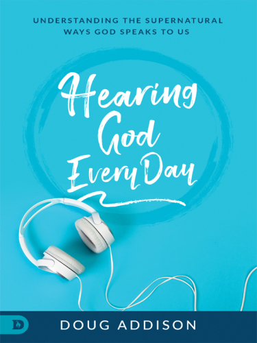 Hearing God Every Day: Understanding The Supernatural Ways God Speaks To Us