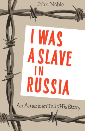 I was a slave in Russia : an American tells his story