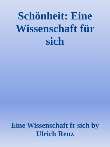 Schönheit: Eine Wissenschaft für sich (German Edition)
