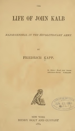 The Life of John Kalb, Majorgeneral of the Revolutionary Army