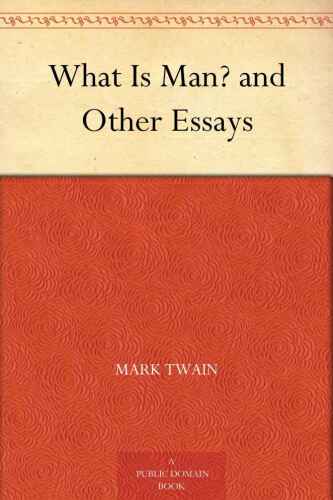 What Is Man? and Other Essays