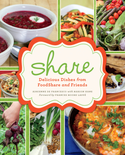 Share: Delicious Dishes from FoodShare and Friends by Adrienne De Francesco, Marion Kane