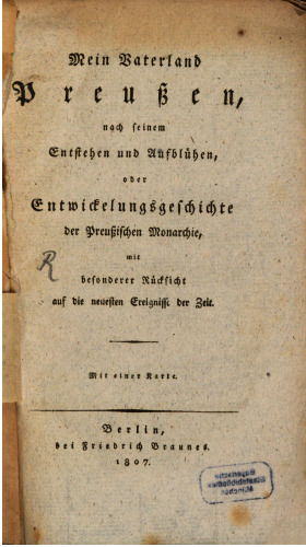 Mein Vaterland Preußen, nach seinem Entstehen und Aufblühen, oder Entwicklungsgeschichte der Preußischen Monarchie, mit besonderer Rücksicht auf die neuesten Ereignisse der Zeit