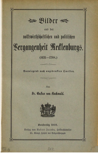 Bilder ausder volkswirtschaftlichen und politischen Vergangenheit Mecklenburgs (1631 - 1708) ; vorwiegend nach ungedruckten Quellen