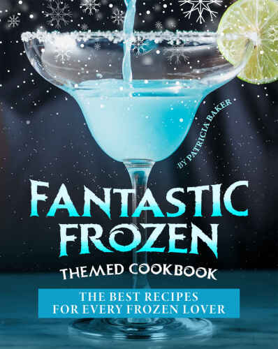 Fantastic Frozen Themed Cookbook: The Best Recipes for Every Frozen Lover