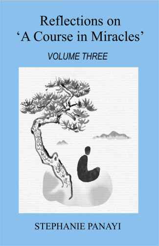Reflections on 'A Course in Miracles': Volume Three