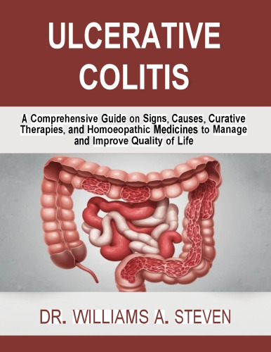 Ulcerative Colitis: A Comprehensive Guide on Signs, Causes, Curative Therapies, and Homoeopathic Medicines to Manage and Improve Quality of Life