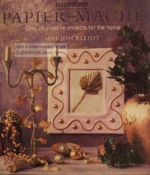 Paper Mache Over 20 Creative Projects for the Home