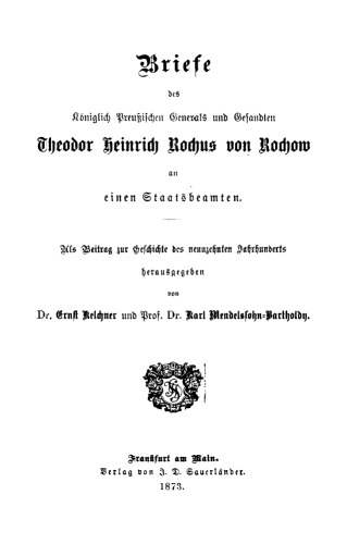 Briefe des Königlich Preußischen Generals und Gesandten Theodor Heinrich Rochus von Rochows an einen Staatsbeamten : Als Beitrag zur Geschichte des 19. Jahrhunderts