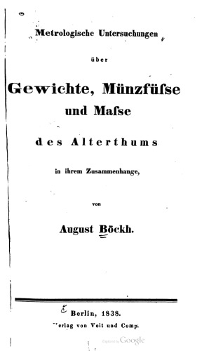 Metrologische Untersuchungen über Gewichte, Münzfüße und Maße des Altertums in ihrem Zusammenhange