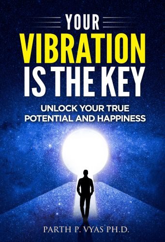 YOUR VIBRATION IS THE KEY: Unlock Your True Potential And Happiness