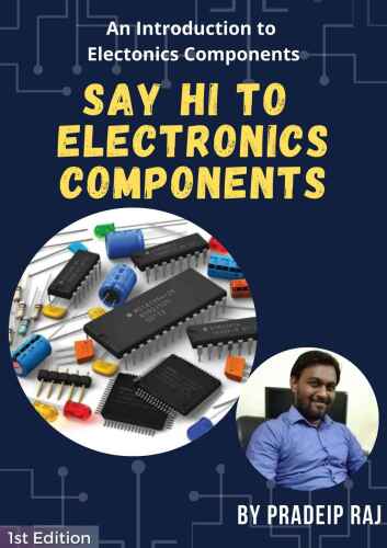Say Hi to Electronics Components: An introduction to Electronics Components