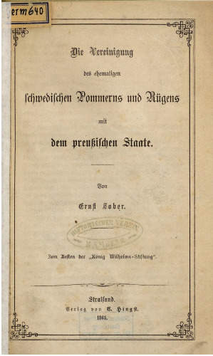 Die Vereinigung des ehemaligen schwedischen Pommerns und Rügens mit dem Preußischen Staate