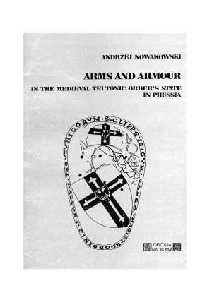 Arms and Armour in the Medieval Teutonic Order’s State in Prussia