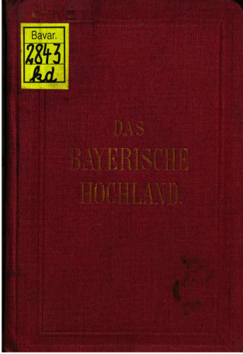 Das Bayerische Hochland mit Allgäu und Salzkammergut. Ein Führer für Reisende