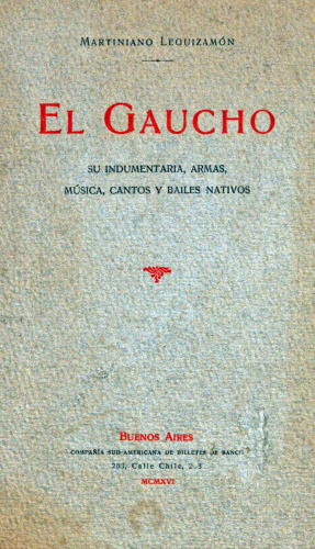 El gaucho: su indumentaria, armas, música, cantos y bailes nativos.
