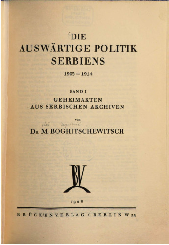 Die auswärtige Politik Serbiens 1903-1914. Geheimakten aus serbischen Archiven