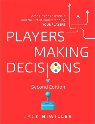 Players Making Decisions: Game Design Essentials and the Art of Understanding Your Players