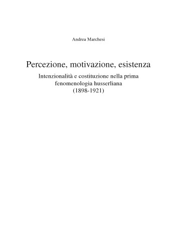 Percezione, motivazione, esistenza. Intenzionalità e costituzione nella prima fenomenologia husserliana (1898-1921)