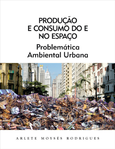 Produção e Consumo do e no Espaço: Problemática Ambiental Urbana