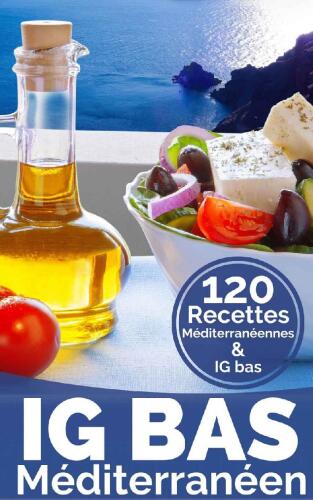 IG Bas Méditerranéen: Plus de 120 recettes compatibles Régime méditerranéen