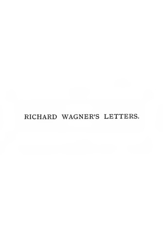 Richard Wagner's Letters to August Roeckel