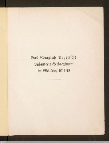Das Königlich Bayerische Infanterie-Leibregiment im Weltkrieg 1914/18
