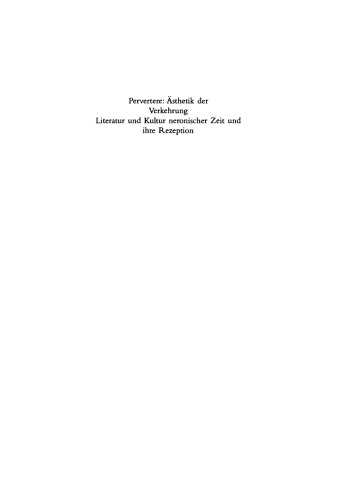 Pervertere. Ästhetik der Verkehrung. Literatur und Kultur neronischer Zeit und ihre Rezeption